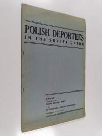 Polish deportees in the Soviet Union : report prepared by the Polish Socialist Party to the International Socialist Conference, Copenhagen, 1-3 june, 1950