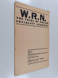 W.R.N. : the trial of Polish socialist leaders : report prepared by the Democratic Press and Liberty Publications and presented by the Polish Socialist Party to t...