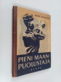 Pieni maanpuolustaja : Kansakoulunoppilaan ohje- ja oppikirja