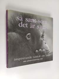 Så sant som det är sagt : Inspirerande tankar om livet