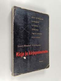 Kirja ja kirjapainotaito : koho- eli kirjapaino : laakapaino : syväpaino : silkkipaino : paperin valmistus : kirjan sidonta