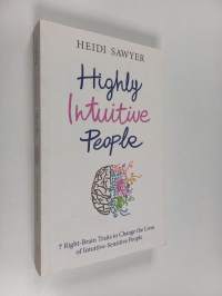 Highly intuitive people : 7 right-brain traits to change the lives of intuitive-sensitive people