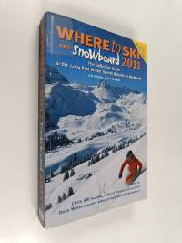 Where to ski and snowboard 2011 : the definitive guide to the 1000 best winter sports resorts in the world