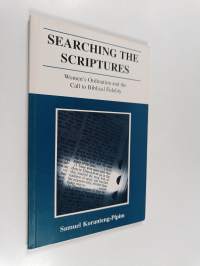 Searching the Scriptures : Women&#039;s ordination and the Call to Biblical Fidelity
