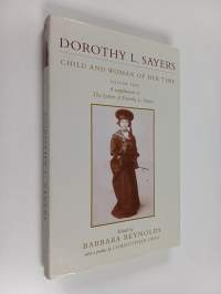 The Letters of Dorothy L. Sayers volume 5 : Child and Woman of Her Time : A Supplement To The Letters Of Dorothy L Sayers