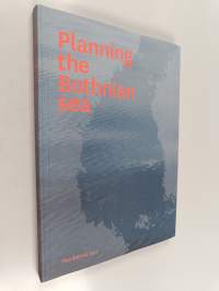 Planning the Bothnian Sea : outcome of Plan Bothnia : a transboundary Maritime Spatial Planning pilot in the Bothnian Sea
