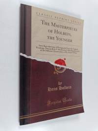 The Masterpieces of Holbein, the Younger