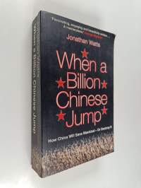When a billion Chinese jump : how China will save mankind - or destroy it