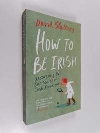 How to be irish : Uncovering the curiosities of irish behaviour