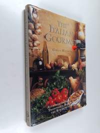 The Italian Gourmet : Authentic Ingredients and Traditional Recipes from the Kitchens of Italy