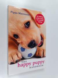 The Happy Puppy Handbook : Your Definitive Guide to Puppy Care and Early Training