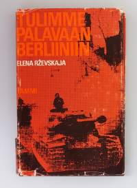 Tulimme palavaan Berliiniin - Rintamatulkin muistinpanoja. ( Sotahistoria, Berliinin valtaus, muistelmat )