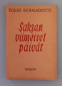 Saksan viimeiset päivät : humanitäärinen toimintani Saksassa keväällä 1945 ja sen poliittiset seuraukset. ( Muistelmat, todenperäiset, poliittinen historia )