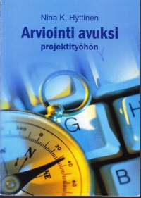 Arviointi avuksi projektityöhön, 2006. (itsearviointi, arviointi, projektityö, projektit, raportointi, arviointimenetelmät, ARVI-mallit)
