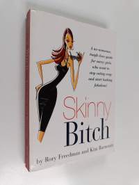 Skinny bitch : a no-nonsense, tough-love guide for savvy girls who want to stop eating crap and start looking fabulous!