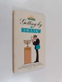 Getting by in Hebrew : a quick beginners&#039; course for tourists and businesspeople