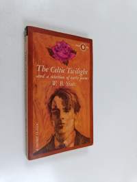 The celtic twilight and a selection of early poems