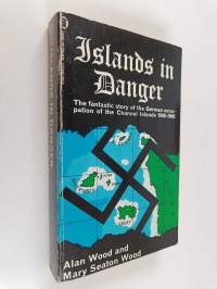 Islands in danger : the story of the German occupation of the Channel Islands, 1940-1945