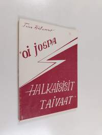 &quot;Oi jospa halkaisisit taivaat...&quot;