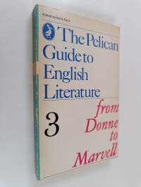 The pelican guide to english literature 3 : From Donne to Marvell