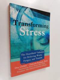 Transforming Stress - The HeartMath Solution for Relieving Worry, Fatigue, and Tension