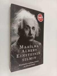 Maailma Albert Einsteinin silmin : kirjoituksia rauhasta, tieteestä ja yhteiskunnasta