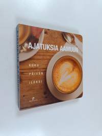 Ajatuksia aamuun : koko päivän iloksi