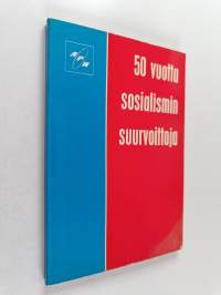 50 vuotta sosialismin suurvoittoja - NKP:n keskuskomitean, SNTL:n korkeimman neuvoston ja Venäjän SFNT:n korkeimman neuvoston yhteisen juhlaistunnon aineistoa 3-4...