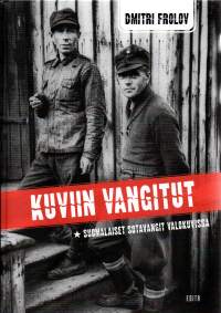 Kuviin vangitut - Suomalaiset sotavangit valokuvissa