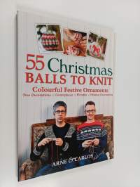 55 Christmas balls to knit : colourful festive ornaments, tree decorations, centrepieces, wreaths, window decorations - Fifty-five Christmas balls.