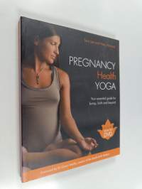 Pregnancy Health Yoga : Your Essential Guide for Bump, Birth and Beyond