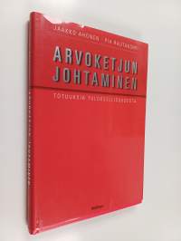 Arvoketjun johtaminen : totuuksia tuloksellisuudesta