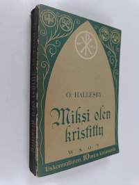 Miksi olen kristitty : sananen rehellisille epäilijöille ja muille etsiville