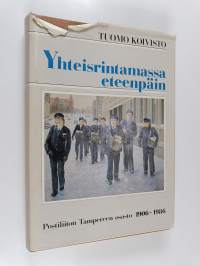 Yhteisrintamassa eteenpäin : Postiliiton Tampereen osasto r.y. 1906-1986