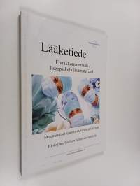 Lääketiede : ennakkomateriaali / itseopiskelu lisämateriaali : Matemaattiset apuneuvot, teoria ja tehtävät ; biologian, fysiikan ja kemian tehtävät