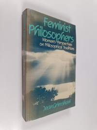 Feminist philosophers : women&#039;s perspectives on philosophical traditions