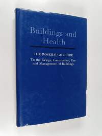 Buildings and health : the Rosehaugh guide to the design, construction, use and management of buildings
