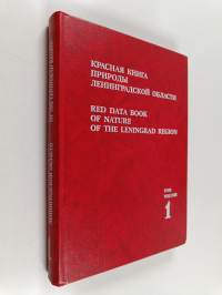 Krasnaâ kniga prirody Leningradskoj oblasti = Red data book of nature of the Leningrad region volume 1