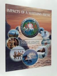 Impacts of a warming Arctic : Arctic Climate Impact Assessment (ACIA) : highlights