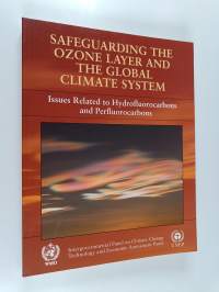 IPCC/TEAP special report on safeguarding the ozone layer and the global climate system : issues related to hydrofluorocarbons and perfluorocarbons