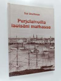 Purjelaivoilla isoisäni matkassa : Albert Herman Snellman 1828-1904