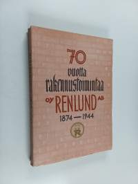70 vuotta rakennustoimintaa : oy. Renlund ab. 1874-1944