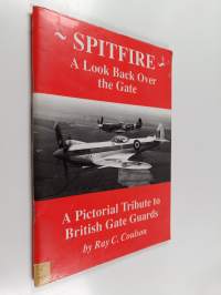 Spitfire : A Look Back Over the Gate : A Pictorial Tribute to British Gate Guards