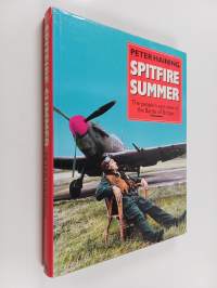 The Spitfire Summer : The People&#039;s-eye View of the Battle of Britain