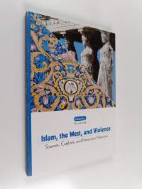 Islam, the West, and violence : sources, catalysts, and preventive measures