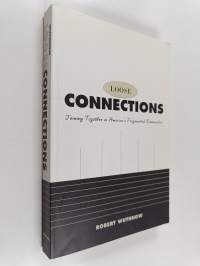 Loose connections : joining together in America&#039;s fragmented communities