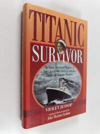 Titanic Survivor : The Newly Discovered Memoirs of Violet Jessop who Survived Both the Titanic and Britannic Disasters