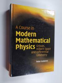 A course in modern mathematical physics : groups, Hilbert space and differential geometry