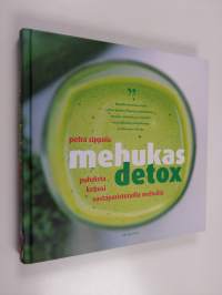 Mehukas detox : puhdista kehosi vastapuristetuilla mehuilla - Puhdista kehosi vastapuristetuilla mehuilla