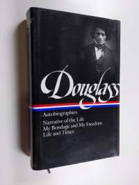 Frederick Douglass: Autobiographies - Narrative of the Life / My Bondage and My Freedom / Life and Times